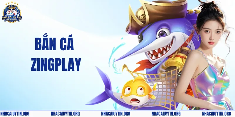 Bắn Cá ZingPlay – Khám Phá Game Online Với Đồ Họa Cực Đẹp