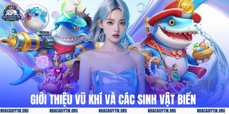 Giới thiệu vũ khí và các sinh vật biển